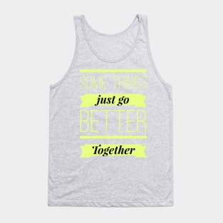 Some Things Just Go Better Together Tank Top